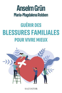 Guérir des blessures familiales pour vivre mieux - Grün Anselm ; Robben Magdalena ; Wilwerth-Guitard