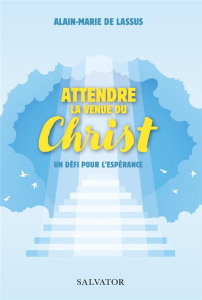 Attendre la venue du Christ. Un défi pour l'espérance - Lassus Alain-Marie de