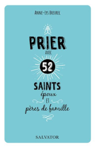 Prier avec 52 saints époux et pères de famille - Breurec Anne-Lys ; Rey Dominique ; Nguyen Olivier