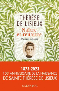 Naître et renaître. Morceaux choisis - Therese De lisieux