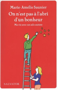 On n'est pas à l'abri d'un bonheur. Ma vie avec un ado autiste - Saunier Marie-Amélie