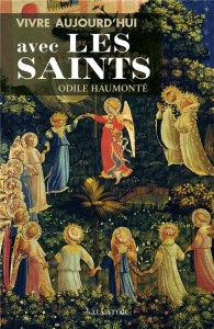 Vivre aujourd'hui avec les saints - Haumonté Odile