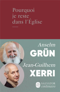 Pourquoi je reste dans l'Eglise - Grün Anselm ; Xerri Jean Guilhem