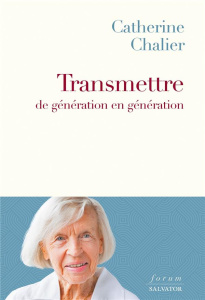 Transmettre de génération en génération - Chalier Catherine