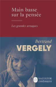 Main basse sur la pensée - Les grandes arnaques - Vergely Bertrand
