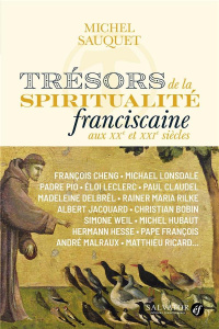Trésors de la spiritualité franciscaine aux XXe et XXIe siècles. Une communion universelle - Sauquet Michel ; Moracchini Pierre
