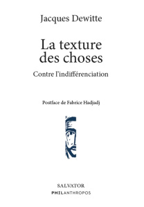 La texture des choses. Contre l'indifférenciation - Dewitte Jacques ; Hadjadj Fabrice ; Krier Léon