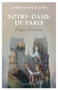 Notre-Dame de Paris. Pages d'histoire - Dickès Christophe
