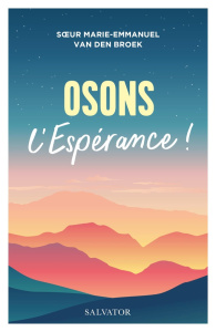 Osons l'espérance ! - Van den Broek Marie-Emmanuel