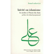 Laïcité ou islamisme. Les arabes à l'heure du choix - Zakariya Fouad ; Jacquemond Richard