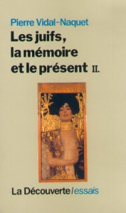 Les Juifs, la mémoire et le présent Tome 2 : Les Juifs, la mémoire et le présent - Vidal-Naquet Pierre
