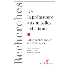 De la préhistoire aux missiles balistiques. L'intelligence sociale des techniques - Latour Bruno ; Lemonnier Pierre