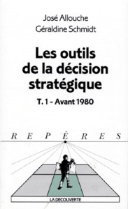 Les outils de la décision stratégique. Tome 1, Avant 1980 - Allouche José ; Schmidt Géraldine