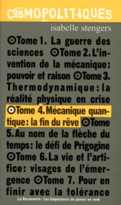 COSMOPOLITIQUES. Tome 4, mécanique quantique : la fin du rêve - Stengers Isabelle