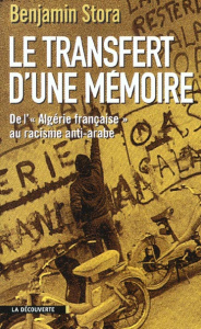 Le transfert d'une mémoire. De l'Algérie française au racisme anti-arabe - Stora Benjamin