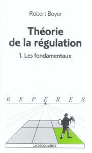 Théorie de la régulation. Tome 1, Les fondamentaux - Boyer Robert