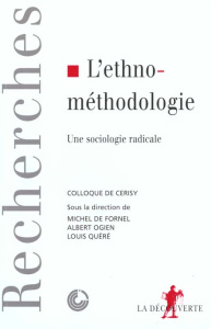L'ethnométhodologie. Une sociologie radicale, Colloque de Cerisy - Fornel Michel de ; Quéré Louis ; Ogien Albert