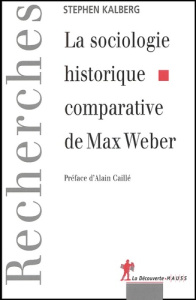 La sociologie historique comparative de Max Weber - Kalberg Stephen