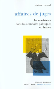 Affaires de juges. Les magistrats dans les scandales politiques en France - Roussel Violaine