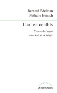 L'art en conflits. L'oeuvre de l'esprit entre droit et sociologie - Heinich Nathalie ; Edelman Bernard