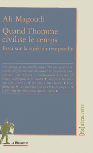 Quand l'homme civilise le temps. Essai sur la sujétion temporelle - Magoudi Ali