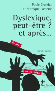 Dyslexique, peut-être ? et après... Edition revue et augmentée - Cruiziat Paule ; Lasserre Monique