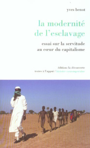 La modernité de l'esclavage. Essai sur la servitude au coeur du capitalisme - Benot Yves