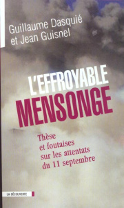 L'effroyable mensonge. Thèses et foutaises sur les attentats du 11 septembre - Guisnel Jean ; Dasquié Guillaume