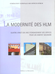 La modernité des HLM. Quatre-ving-dix ans d'engagement des offices pour un habitat solidaire - Guerrand Roger-Henri ; Jégouzo Yves ; Maussion Jea