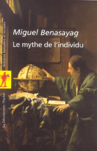 Le mythe de l'individu - Benasayag Miguel ; Weinfeld Anne