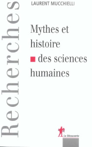 Mythes et histoires de sciences humaines - Mucchielli Laurent