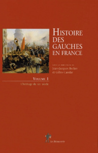 Histoire des gauches en France Coffret 2 volumes : Tome 1, L'héritage du XIXe siècle ; Tome 2, XXe s - Becker Jean-Jacques
