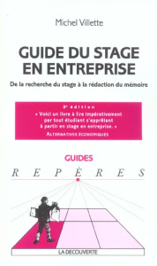 Guide du stage en entreprise. De la recherche du stage à la rédaction du mémoire, 3e édition - Villette Michel
