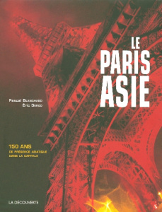 Le Paris Asie. 150 Ans de présence de la Chine, de l'Indochine, du Japon... dans la capitale - Blanchard Pascal ; Deroo Eric