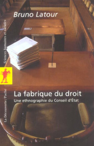 La fabrique du droit. Une ethnographie du Conseil d'Etat - Latour Bruno