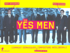 Les Yes Men. Comment démasquer (en s'amusant un peu) l'imposture néolibérale ! - Bonanno Mike ; Bichlbaum Andy