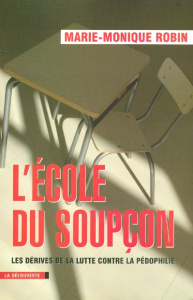 L'école du soupçon. Les dérives de la lutte contre la pédophilie - Robin Marie-Monique ; Charasse David