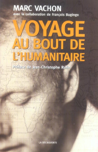Voyage au bout de l'humanitaire - Vachon Marc ; Bugingo François ; Rufin Jean-Christ