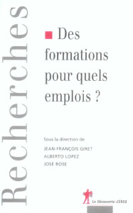 Des formations pour quels emplois ? - Rose José ; Giret Jean-François ; Lopez Alberto