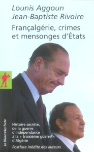 Francalgérie, crimes et mensonges d'Etats. Histoire secrète, de la guerre d'indépendance à la "trois - Aggoun Lounis ; Rivoire Jean-Baptiste