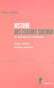 Histoire des centres sociaux. Du voisinage à la citoyenneté, 2e édition - Durand Robert ; Eloy Jacques ; Colombani Henry