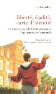Liberté, égalité, carte d'identité. Les jeunes issus de l'immigration et l'appartenance nationale - Ribert Evelyne