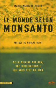 Le monde selon Monsanto. De la dioxine aux OGM, une multinationale qui vous veut du bien - Robin Marie-Monique ; Hulot Nicolas