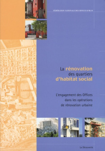 La rénovation des quartiers d'habitat social. L'engagement des Offices dans les opérations de rénova - FNOHLM (FEDERATION N