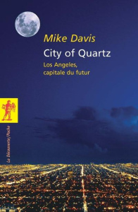 City of Quartz. Los Angeles, capitale du futur - Davis Mike ; Dartevelle Michel ; Saint-Upéry Marc