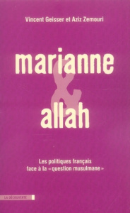 Marianne et Allah. Les politiques français face à la "question musulmane" - Geisser Vincent ; Zemouri Aziz