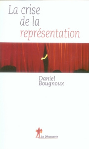 La crise de la représentation - Bougnoux Daniel