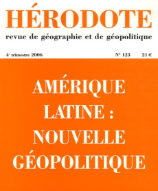 Hérodote N° 123, 4e trimestre 2006 : Amérique latine. Nouvelle géopolitique - Prévot Schapira Marie-France