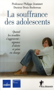 La souffrance des adolescents. Quand les troubles d'aggravent : signaux d'alerte et prise en charge - Jeammet Philippe ; Bochereau Denis