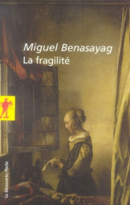 La fragilité - Benasayag Miguel